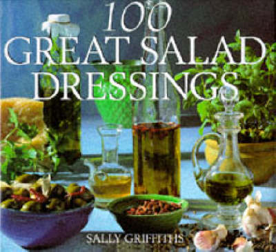 dressings for salads. 100 Great Salad Dressings