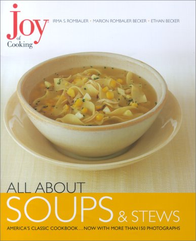 All About Soups and Stews: From The Joy of Cooking Series