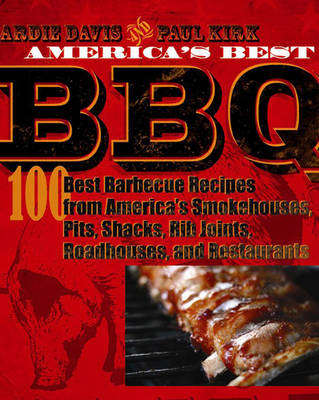 America's Best BBQ: 100 Recipes from America's Best Smokehouses, Pits, Shacks, Rib Joints, Roadhouses, and Restaurants