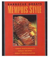 Barbecue Greats Memphis Style: Great Restaurants, Great Recipes, Great Personalities