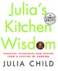 Julia's Kitchen Wisdom: Essential Techniques and Recipes from a Lifetime of Cooking (Large Print)