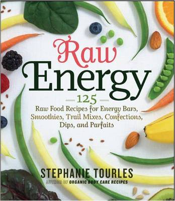 Raw Energy: 124 Raw Food Recipes for Energy Bars, Smoothies, and ... Raw Energy: 124 Raw Food Recipes for Energy Bars, Smoothies, and ...
