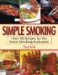 Simple Smoking: Over 80 Recipes for the Home-Smoking Enthusiast