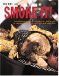 Smoke it: Over 80 Succulent Recipes to Revolutionize Your Cooking