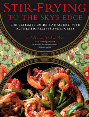 Stir-Frying to the Sky's Edge: The Ultimate Guide to Mastery, with Authentic Recipes and Stories
