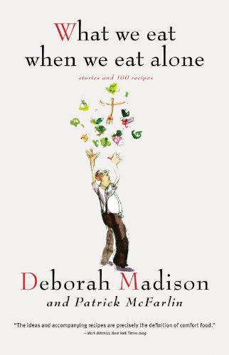 What We Eat When We Eat Alone: Stories and 100 Recipes